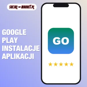 Google Play instalacje aplikacji, social-market.pl