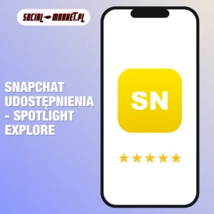 Snapchat udostępnienia - spotlight explore, social-market.pl