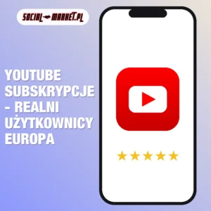 Youtube subskrypcje - realni użytkownicy Europa, social-market.pl