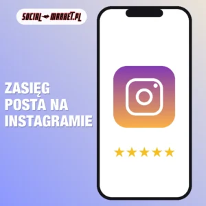 Zasięg posta na Instagramie (reach i wyświetlenia), social-market.pl
