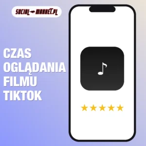 Czas oglądania filmu TikTok, social-market.pl